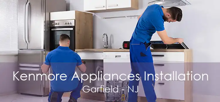 Kenmore Appliances Installation Garfield - NJ