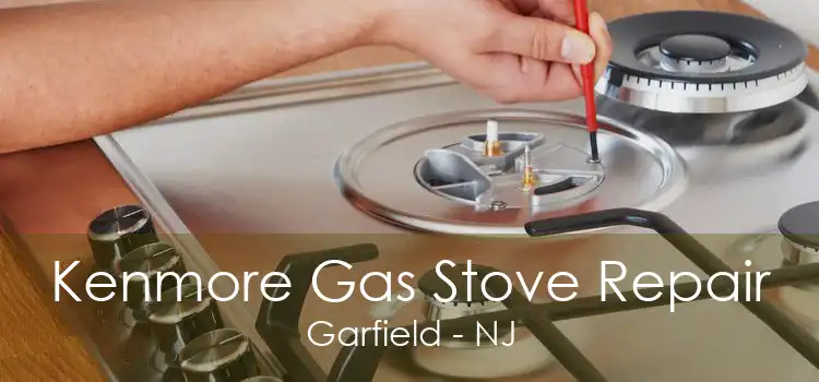 Kenmore Gas Stove Repair Garfield - NJ