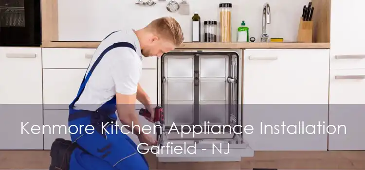 Kenmore Kitchen Appliance Installation Garfield - NJ