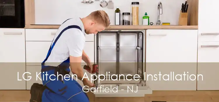 LG Kitchen Appliance Installation Garfield - NJ