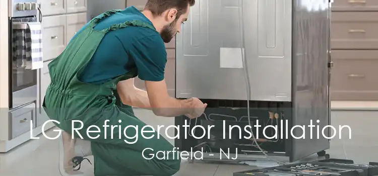 LG Refrigerator Installation Garfield - NJ