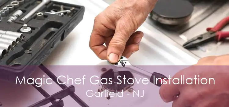 Magic Chef Gas Stove Installation Garfield - NJ