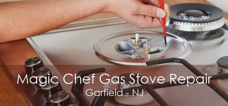 Magic Chef Gas Stove Repair Garfield - NJ
