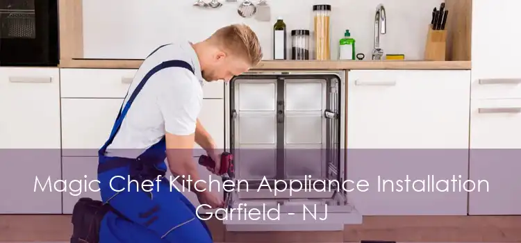 Magic Chef Kitchen Appliance Installation Garfield - NJ