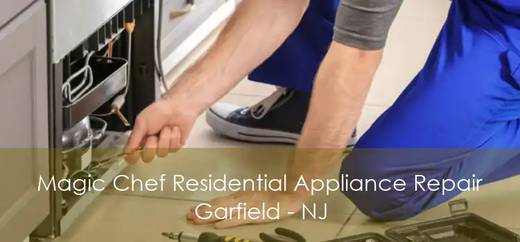 Magic Chef Residential Appliance Repair Garfield - NJ