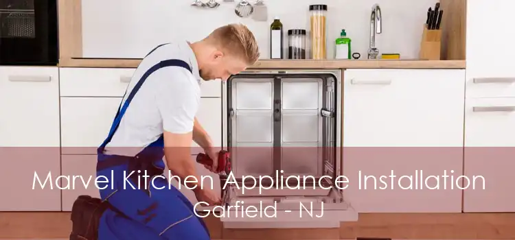 Marvel Kitchen Appliance Installation Garfield - NJ