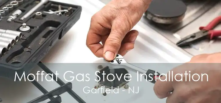 Moffat Gas Stove Installation Garfield - NJ