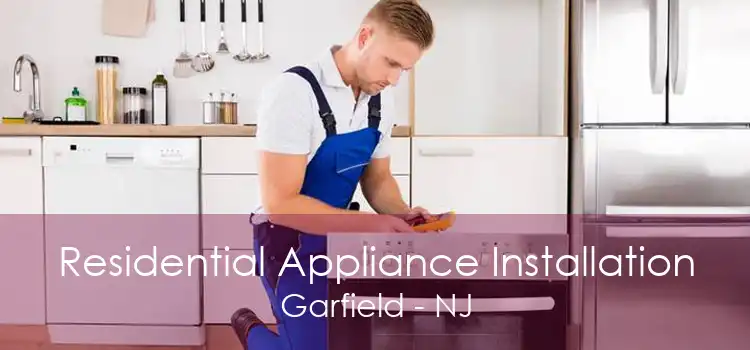 Residential Appliance Installation Garfield - NJ