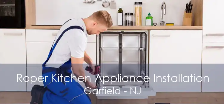 Roper Kitchen Appliance Installation Garfield - NJ