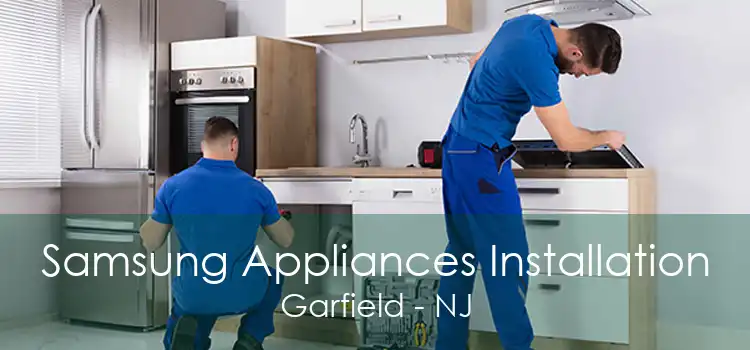 Samsung Appliances Installation Garfield - NJ