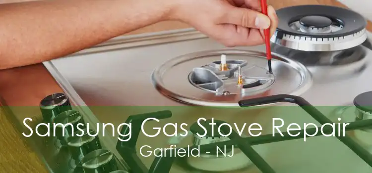 Samsung Gas Stove Repair Garfield - NJ