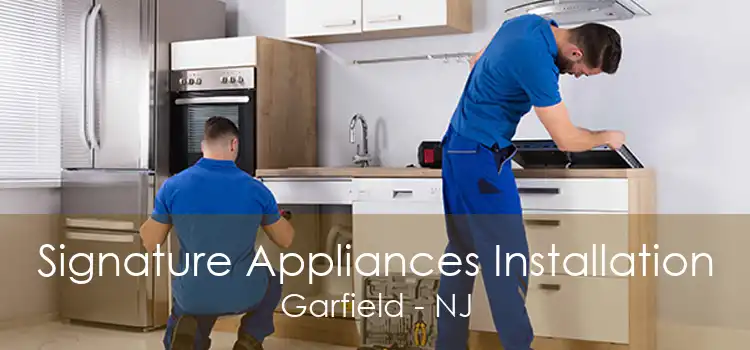 Signature Appliances Installation Garfield - NJ