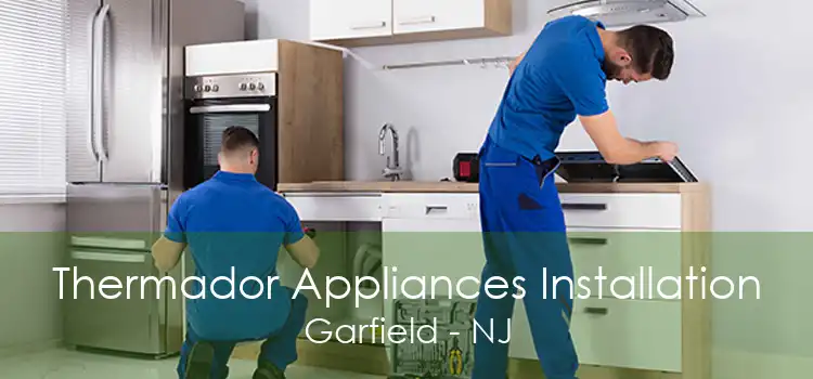 Thermador Appliances Installation Garfield - NJ