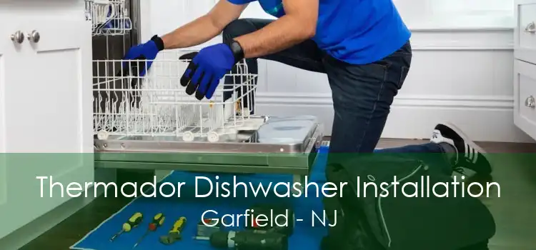 Thermador Dishwasher Installation Garfield - NJ
