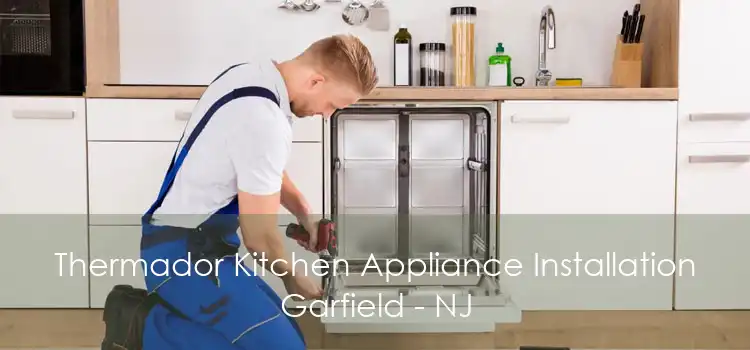 Thermador Kitchen Appliance Installation Garfield - NJ