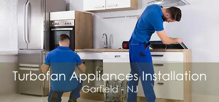 Turbofan Appliances Installation Garfield - NJ