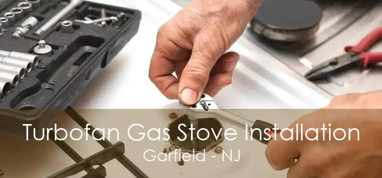 Turbofan Gas Stove Installation Garfield - NJ