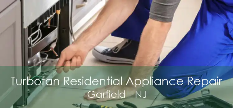Turbofan Residential Appliance Repair Garfield - NJ