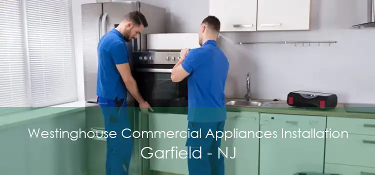 Westinghouse Commercial Appliances Installation Garfield - NJ