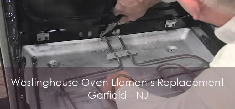 Westinghouse Oven Elements Replacement Garfield - NJ