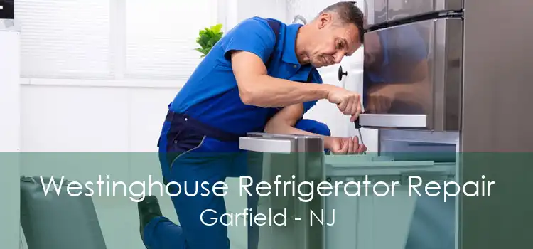 Westinghouse Refrigerator Repair Garfield - NJ