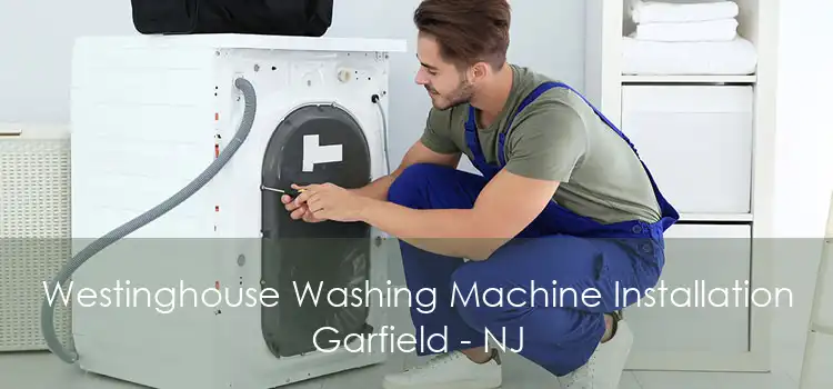 Westinghouse Washing Machine Installation Garfield - NJ