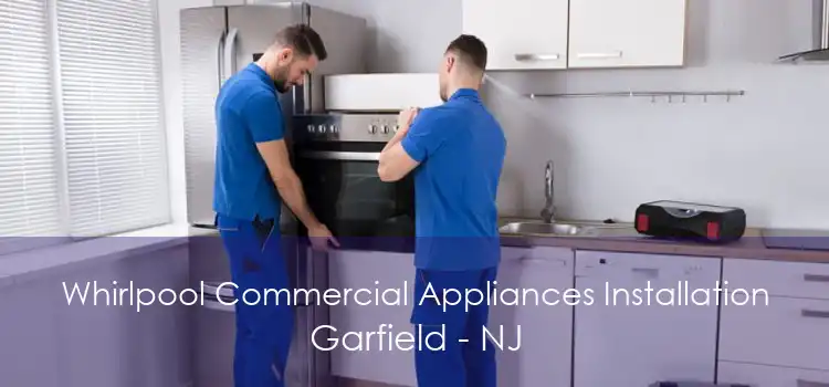 Whirlpool Commercial Appliances Installation Garfield - NJ