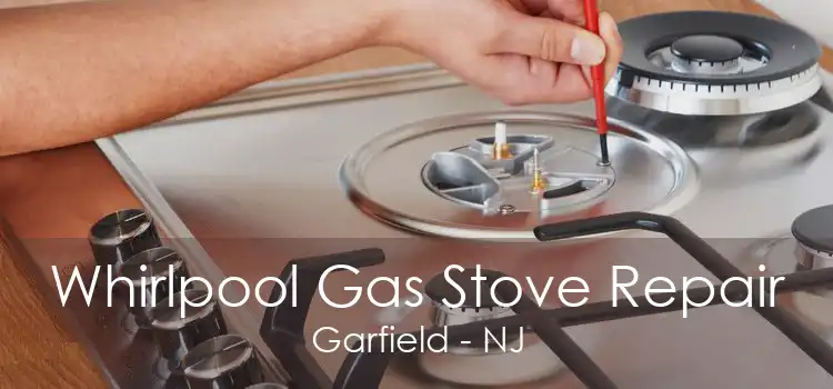Whirlpool Gas Stove Repair Garfield - NJ