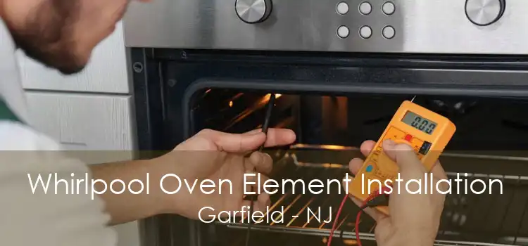 Whirlpool Oven Element Installation Garfield - NJ