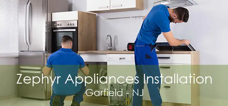 Zephyr Appliances Installation Garfield - NJ