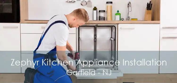 Zephyr Kitchen Appliance Installation Garfield - NJ