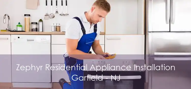 Zephyr Residential Appliance Installation Garfield - NJ